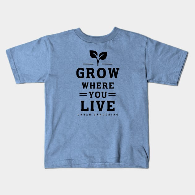 Grow where you live Kids T-Shirt by Delicious Art